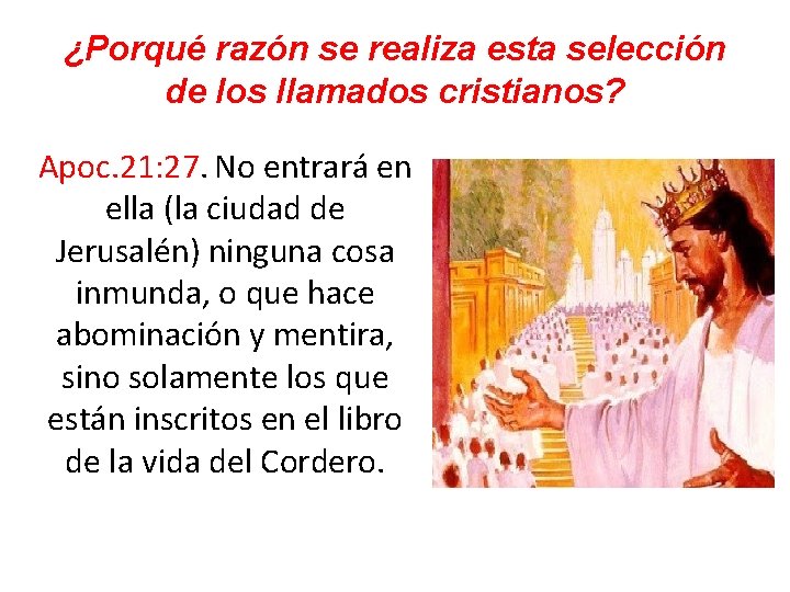 ¿Porqué razón se realiza esta selección de los llamados cristianos? Apoc. 21: 27. No