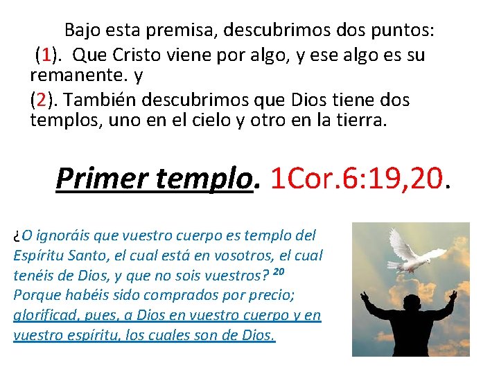 Bajo esta premisa, descubrimos dos puntos: (1). Que Cristo viene por algo, y ese