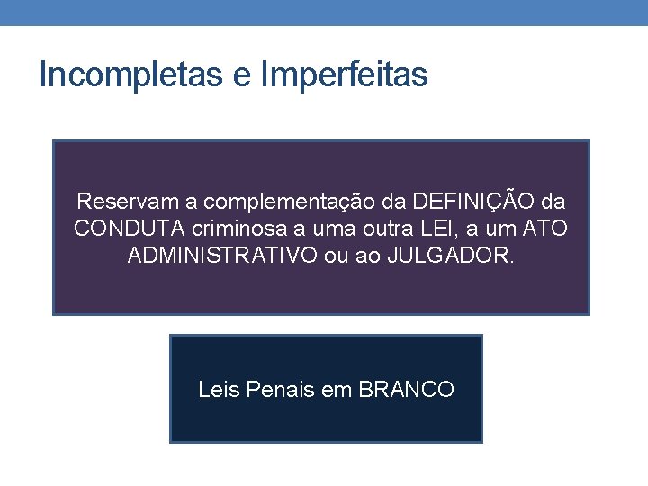 Incompletas e Imperfeitas Reservam a complementação da DEFINIÇÃO da CONDUTA criminosa a uma outra Incompletas e Imperfeitas Reservam a complementação da DEFINIÇÃO da CONDUTA criminosa a uma outra