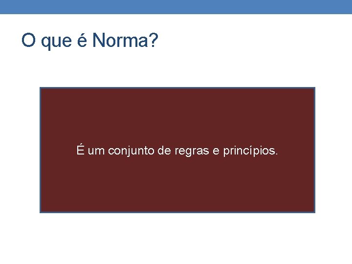 O que é Norma? É um conjunto de regras e princípios. O que é Norma? É um conjunto de regras e princípios.