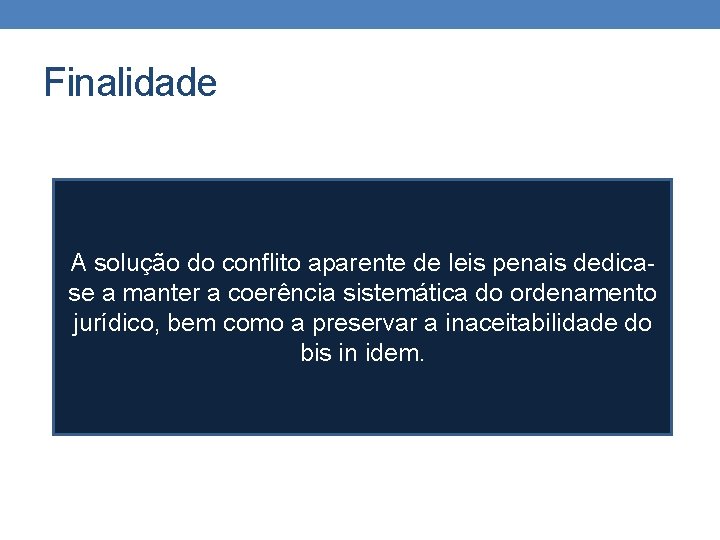 Finalidade A solução do conflito aparente de leis penais dedicase a manter a coerência Finalidade A solução do conflito aparente de leis penais dedicase a manter a coerência