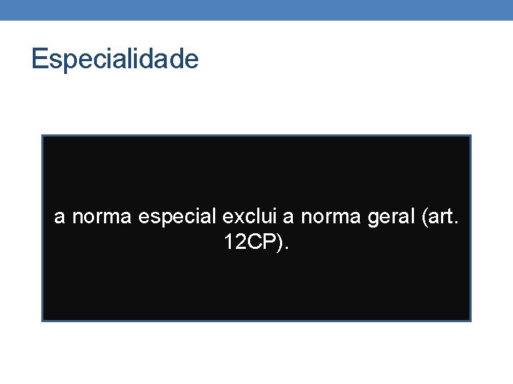 Especialidade a norma especial exclui a norma geral (art. 12 CP). Especialidade a norma especial exclui a norma geral (art. 12 CP).