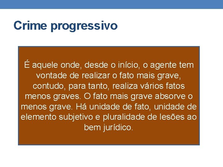 Crime progressivo É aquele onde, desde o início, o agente tem vontade de realizar Crime progressivo É aquele onde, desde o início, o agente tem vontade de realizar