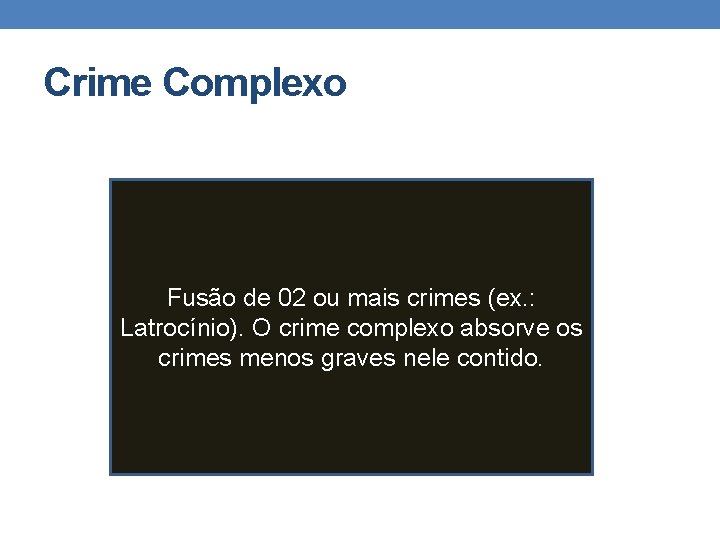 Crime Complexo Fusão de 02 ou mais crimes (ex. : Latrocínio). O crime complexo Crime Complexo Fusão de 02 ou mais crimes (ex. : Latrocínio). O crime complexo