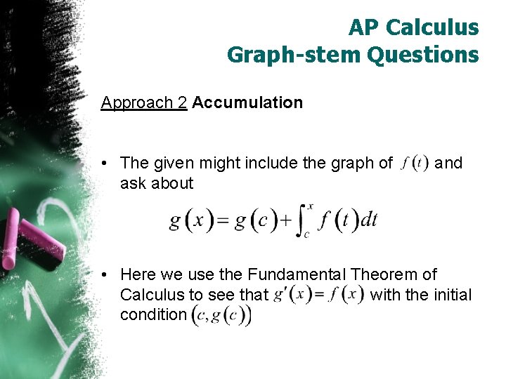 AP Calculus Graph-stem Questions Approach 2 Accumulation • The given might include the graph