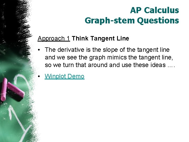 AP Calculus Graph-stem Questions Approach 1 Think Tangent Line • The derivative is the