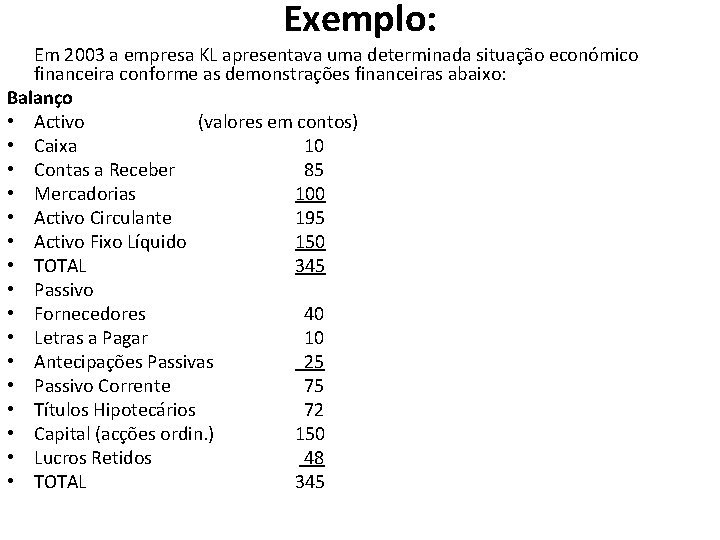 Exemplo: Em 2003 a empresa KL apresentava uma determinada situação económico financeira conforme as