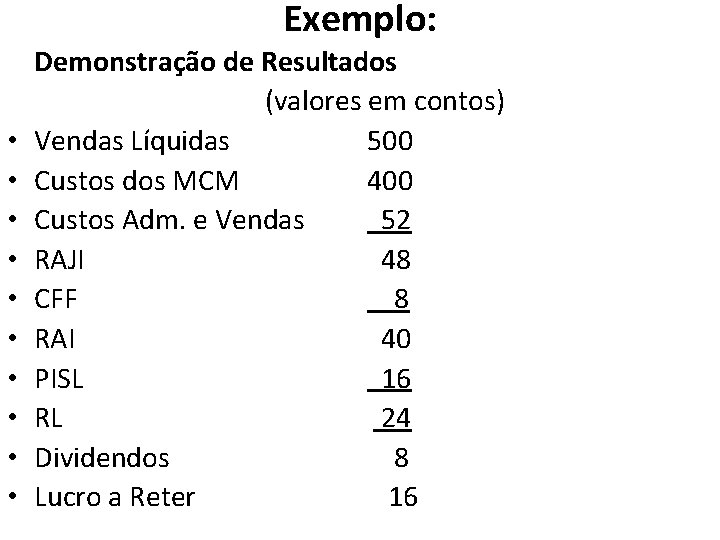 Exemplo: Demonstração de Resultados (valores em contos) • Vendas Líquidas 500 • Custos dos