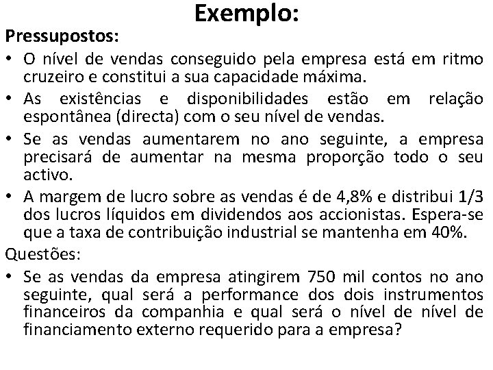 Pressupostos: Exemplo: • O nível de vendas conseguido pela empresa está em ritmo cruzeiro