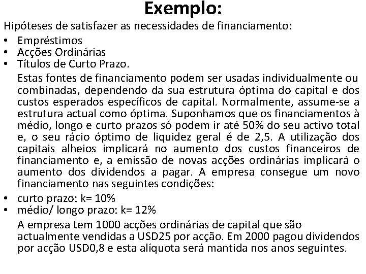 Exemplo: Hipóteses de satisfazer as necessidades de financiamento: • Empréstimos • Acções Ordinárias •