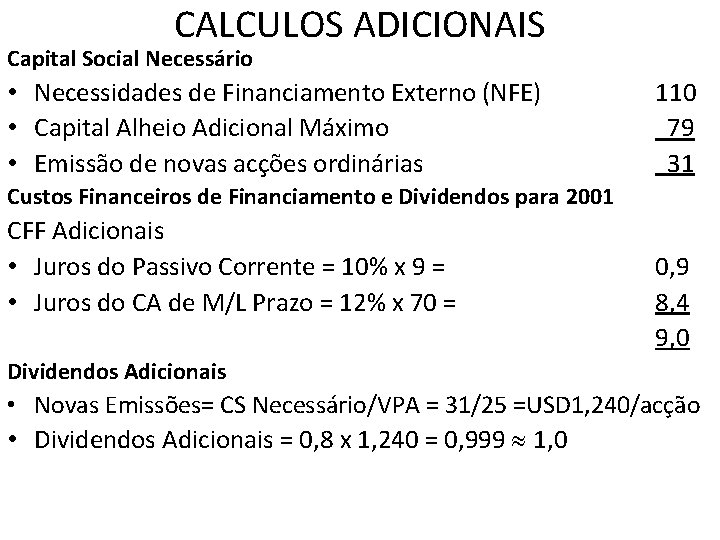 CALCULOS ADICIONAIS Capital Social Necessário • Necessidades de Financiamento Externo (NFE) • Capital Alheio