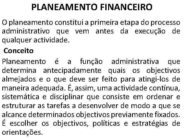 PLANEAMENTO FINANCEIRO O planeamento constitui a primeira etapa do processo administrativo que vem antes