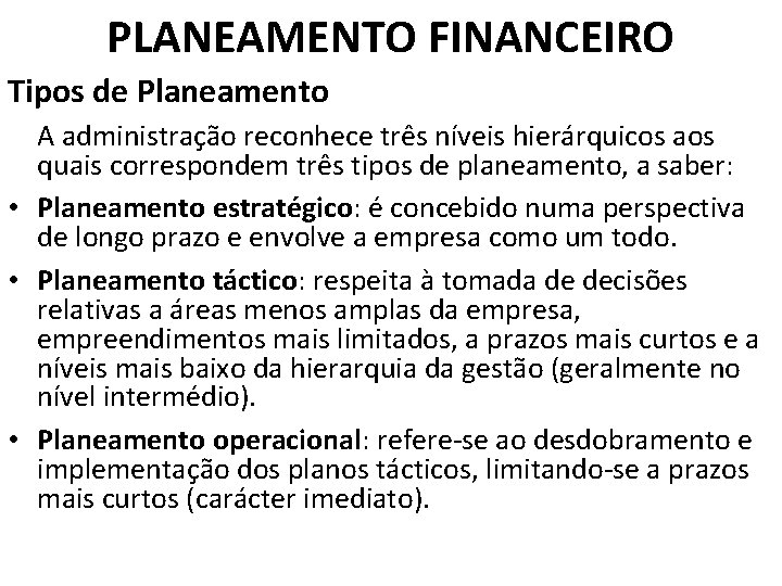 PLANEAMENTO FINANCEIRO Tipos de Planeamento A administração reconhece três níveis hierárquicos aos quais correspondem