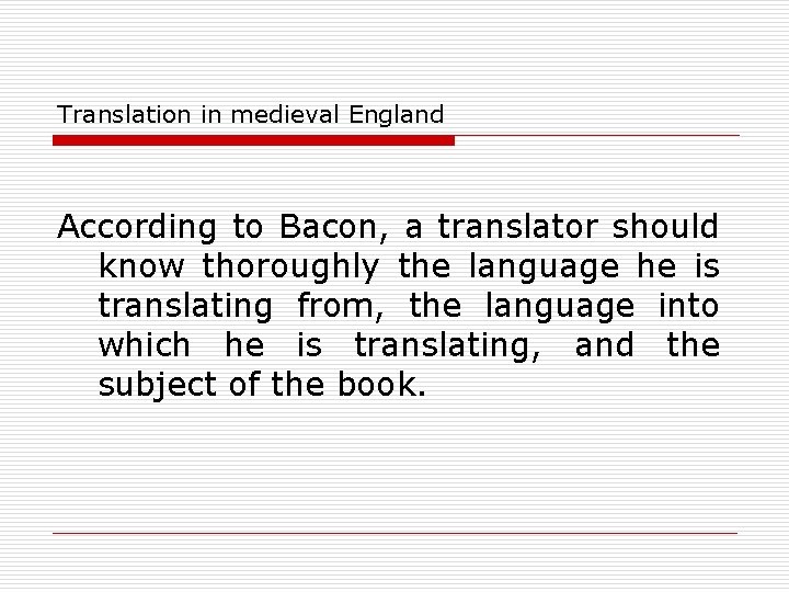 Translation in medieval England According to Bacon, a translator should know thoroughly the language