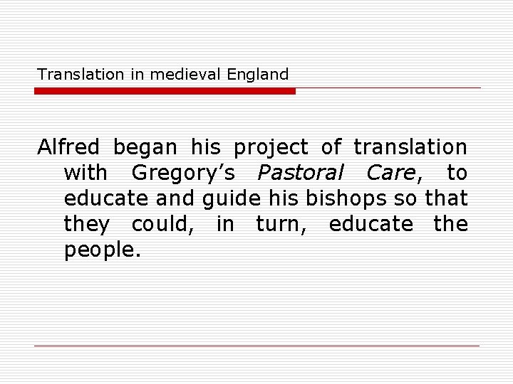 Translation in medieval England Alfred began his project of translation with Gregory’s Pastoral Care,