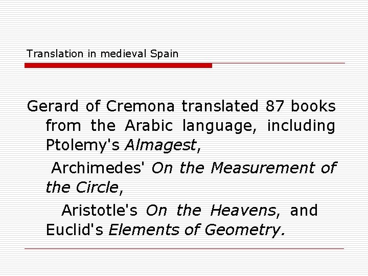 Translation in medieval Spain Gerard of Cremona translated 87 books from the Arabic language,