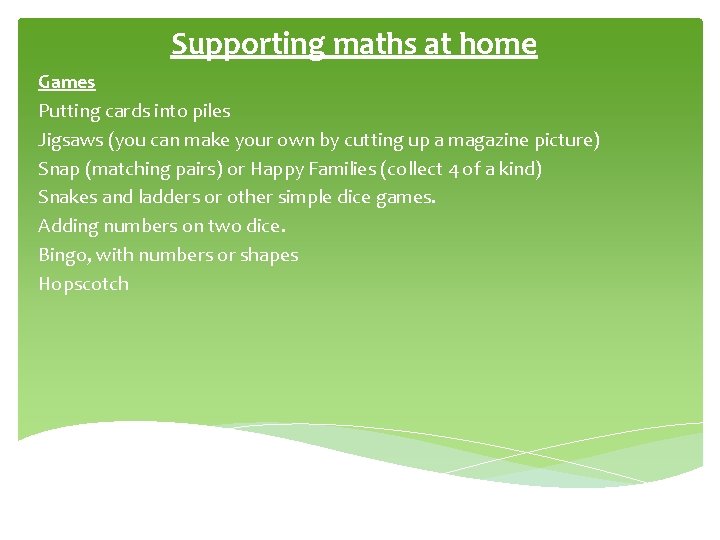 Supporting maths at home Games Putting cards into piles Jigsaws (you can make your