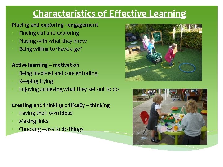 Characteristics of Effective Learning Playing and exploring –engagement • Finding out and exploring •