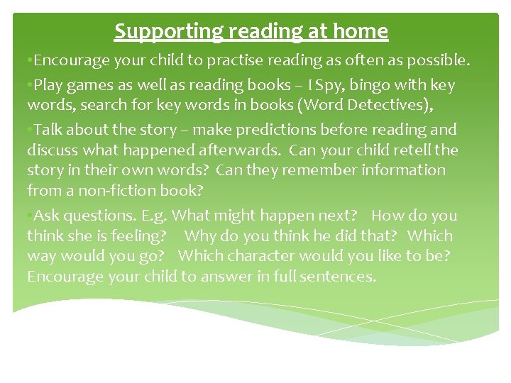 Supporting reading at home • Encourage your child to practise reading as often as