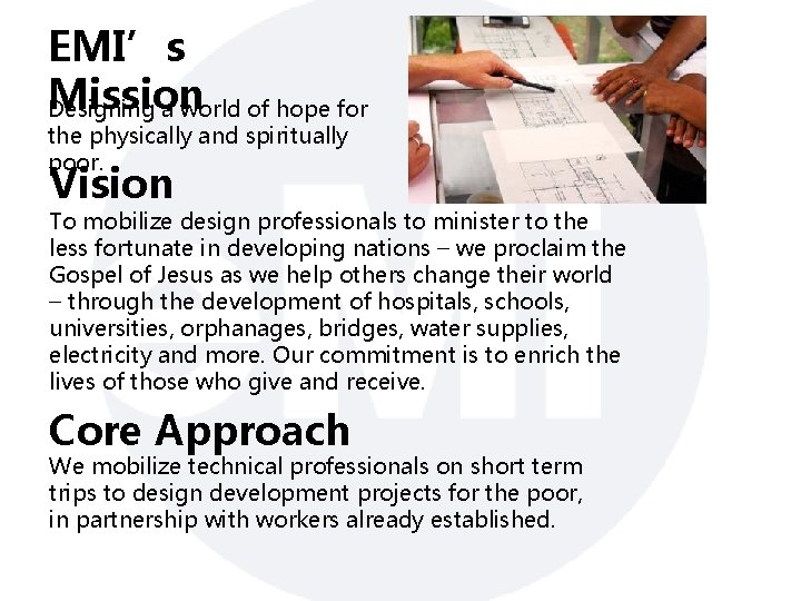 EMI’s Mission Designing a world of hope for the physically and spiritually poor. Vision