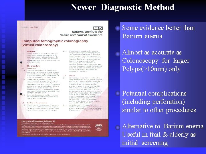 Newer Diagnostic Method Some evidence better than Barium enema Almost as accurate as Colonoscopy