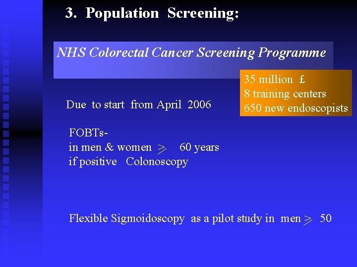 3. Population Screening: NHS Colorectal Cancer Screening Programme Due to start from April 2006