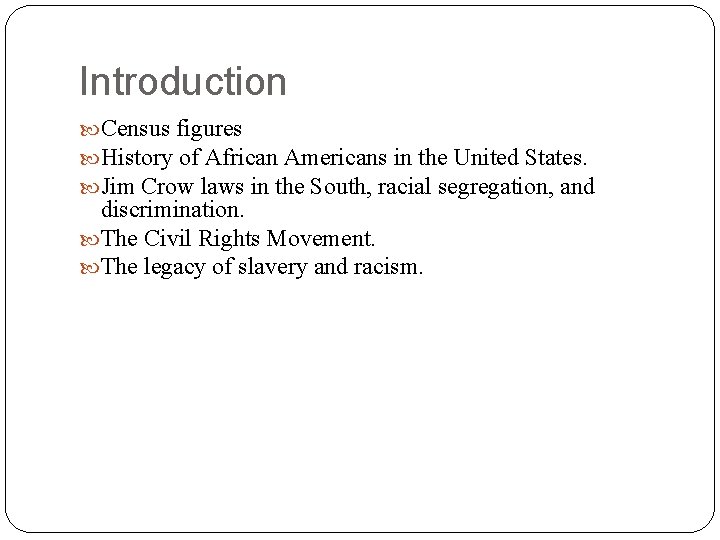 Introduction Census figures History of African Americans in the United States. Jim Crow laws