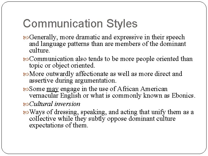 Communication Styles Generally, more dramatic and expressive in their speech and language patterns than