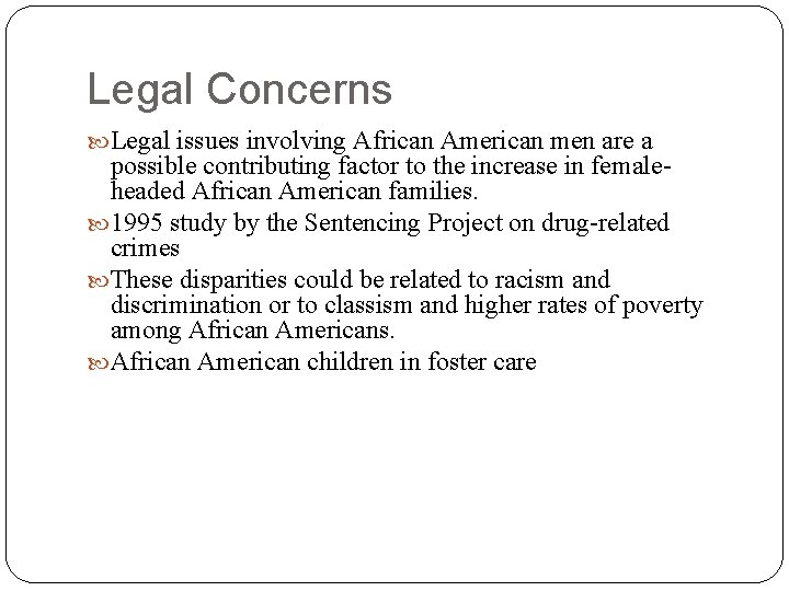 Legal Concerns Legal issues involving African American men are a possible contributing factor to