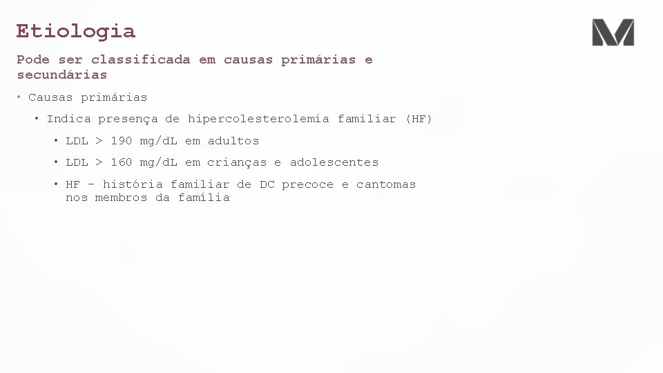 Etiologia Pode ser classificada em causas primárias e secundárias • Causas primárias • Indica