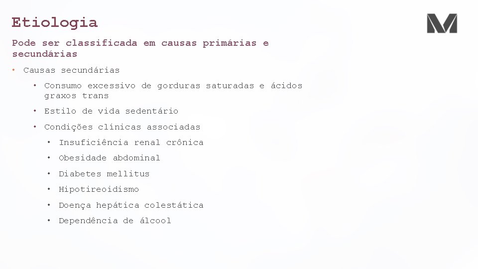 Etiologia Pode ser classificada em causas primárias e secundárias • Causas secundárias • Consumo