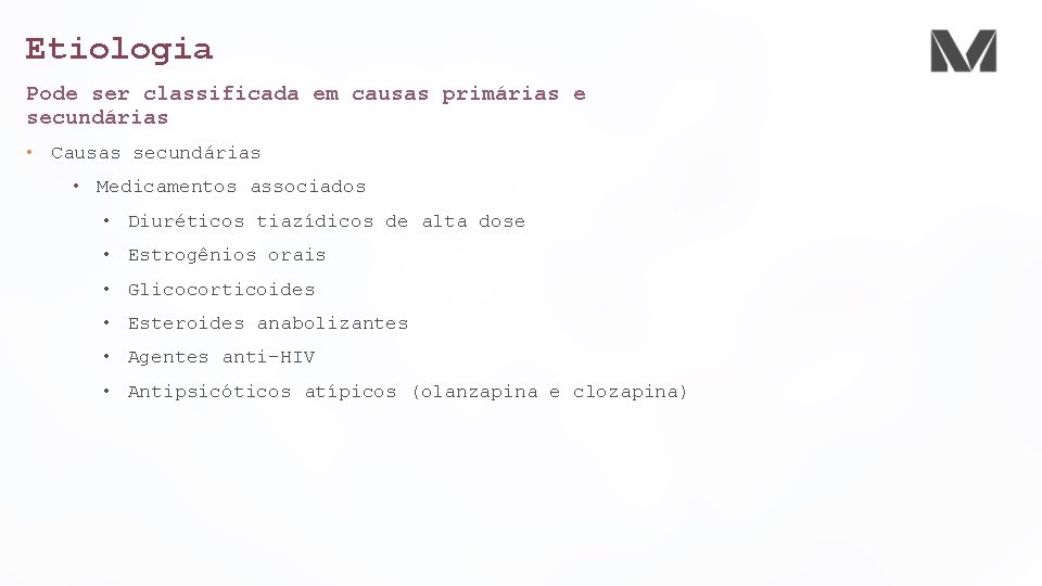 Etiologia Pode ser classificada em causas primárias e secundárias • Causas secundárias • Medicamentos