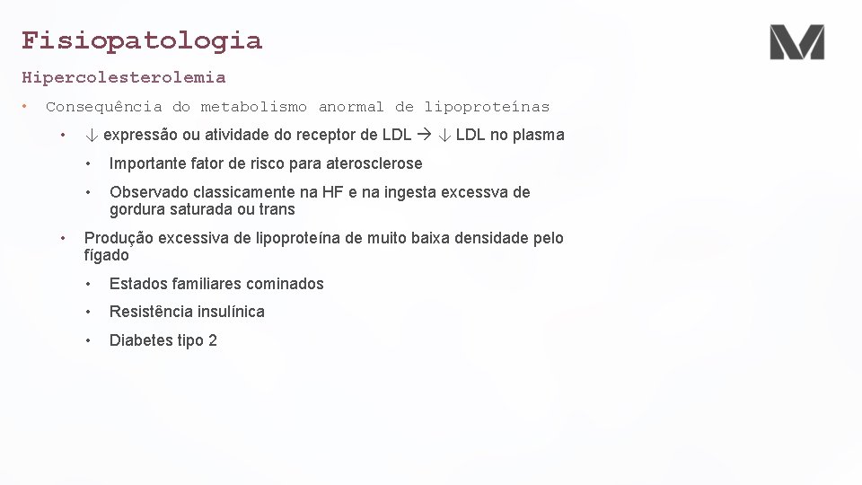 Fisiopatologia Hipercolesterolemia • Consequência do metabolismo anormal de lipoproteínas • • ↓ expressão ou