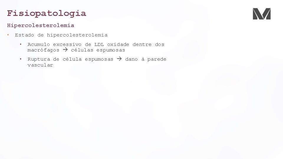 Fisiopatologia Hipercolesterolemia • Estado de hipercolesterolemia • Acumulo excessivo de LDL oxidade dentre dos