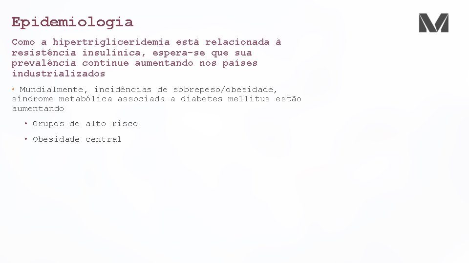 Epidemiologia Como a hipertrigliceridemia está relacionada à resistência insulínica, espera-se que sua prevalência continue