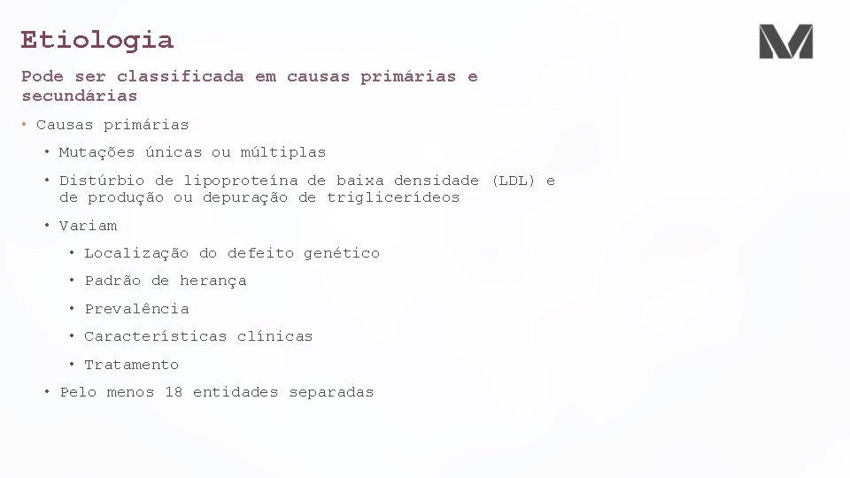 Etiologia Pode ser classificada em causas primárias e secundárias • Causas primárias • Mutações