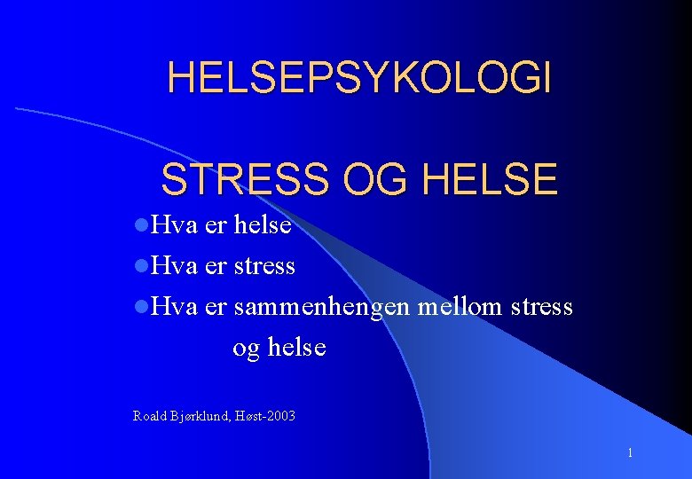 HELSEPSYKOLOGI STRESS OG HELSE l. Hva er helse l. Hva er stress l. Hva