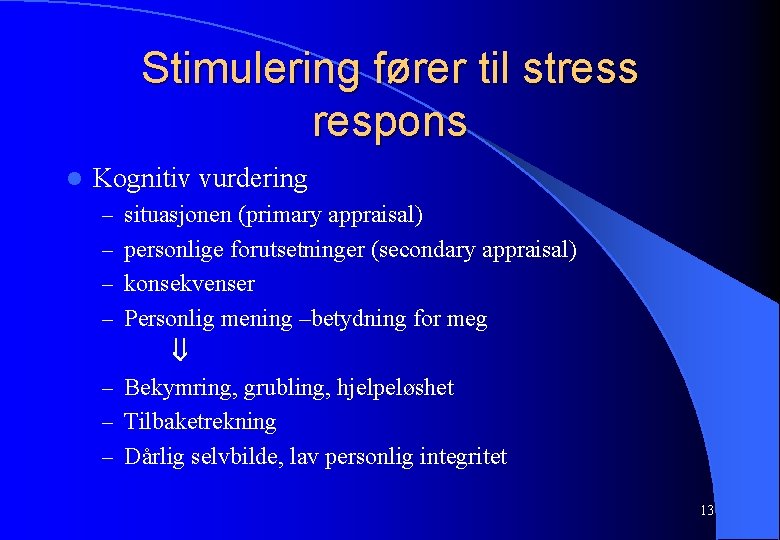 Stimulering fører til stress respons l Kognitiv vurdering – situasjonen (primary appraisal) – personlige