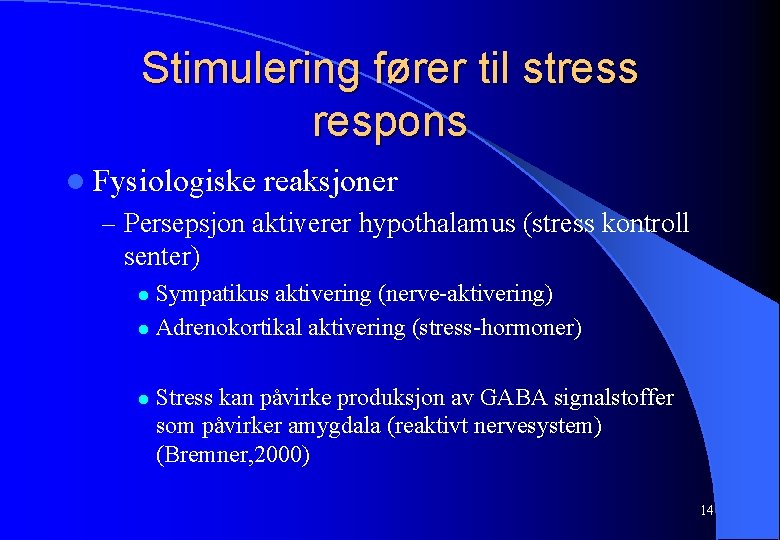 Stimulering fører til stress respons l Fysiologiske reaksjoner – Persepsjon aktiverer hypothalamus (stress kontroll