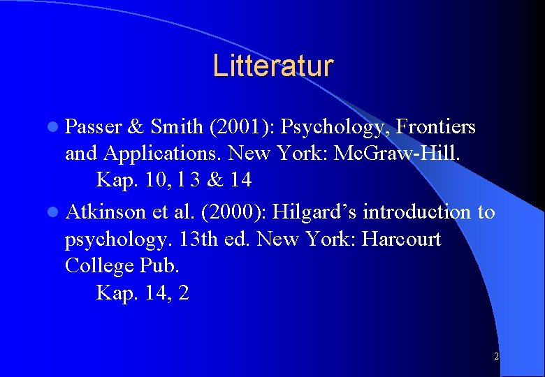 Litteratur l Passer & Smith (2001): Psychology, Frontiers and Applications. New York: Mc. Graw-Hill.