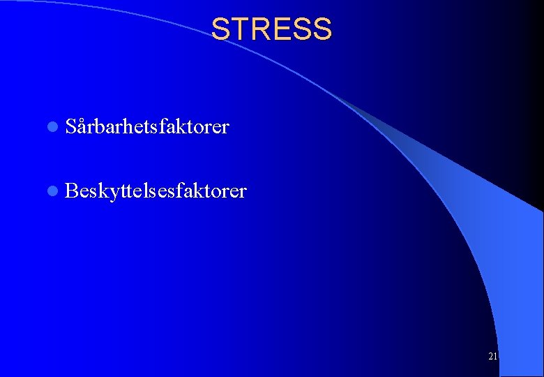 STRESS l Sårbarhetsfaktorer l Beskyttelsesfaktorer 21 