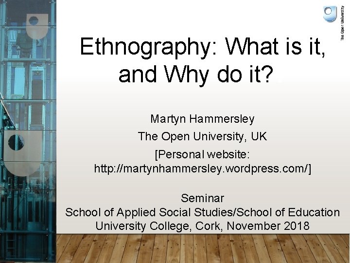 What is ethnography? Can Ethnography: What is it, and Why do it? ? Martyn