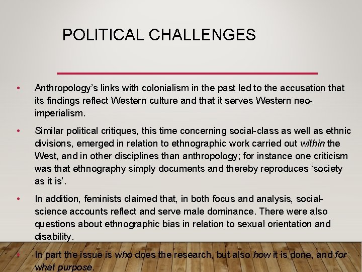 POLITICAL CHALLENGES • Anthropology’s links with colonialism in the past led to the accusation
