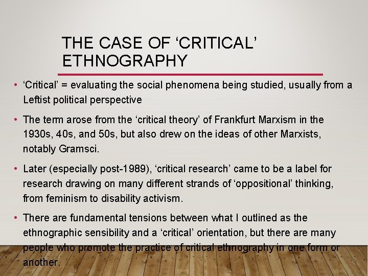 THE CASE OF ‘CRITICAL’ ETHNOGRAPHY • ‘Critical’ = evaluating the social phenomena being studied,