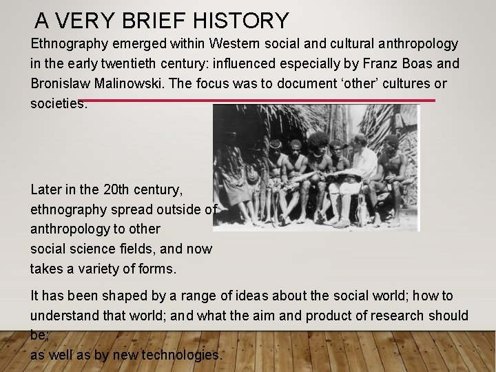 A VERY BRIEF HISTORY Ethnography emerged within Western social and cultural anthropology in the