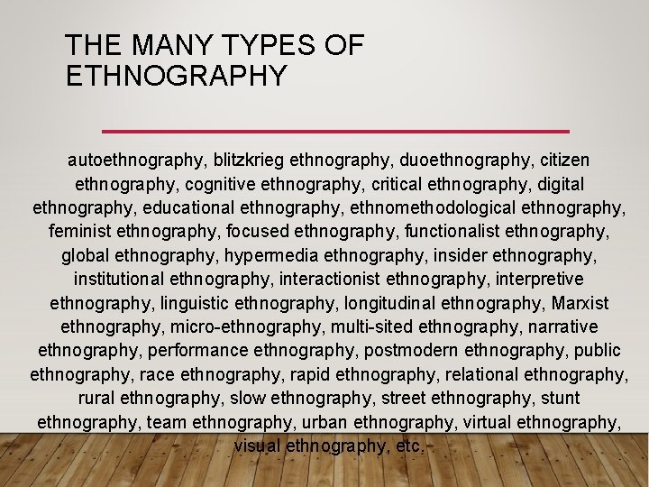 THE MANY TYPES OF ETHNOGRAPHY autoethnography, blitzkrieg ethnography, duoethnography, citizen ethnography, cognitive ethnography, critical