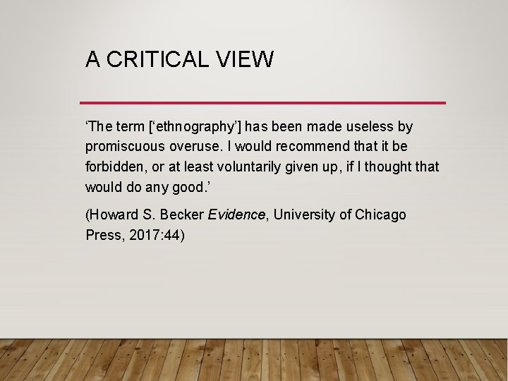 A CRITICAL VIEW ‘The term [‘ethnography’] has been made useless by promiscuous overuse. I