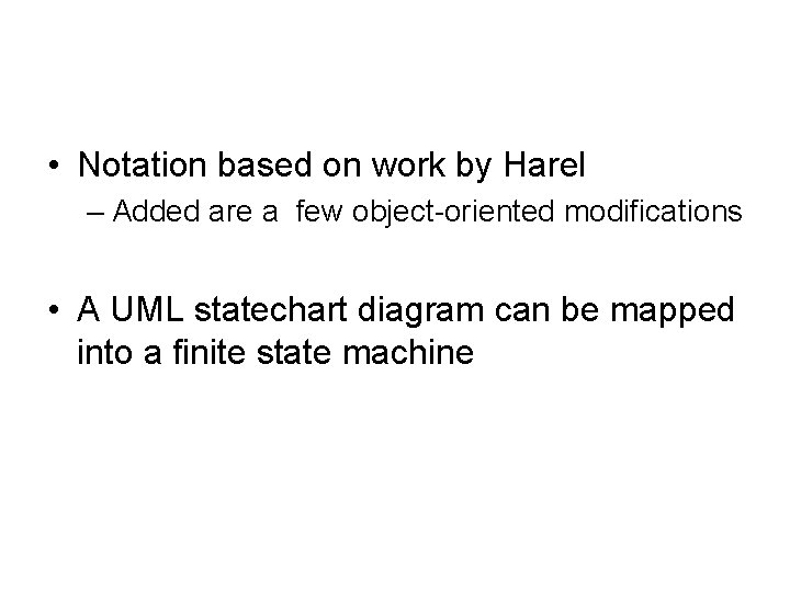 • Notation based on work by Harel – Added are a few object-oriented • Notation based on work by Harel – Added are a few object-oriented