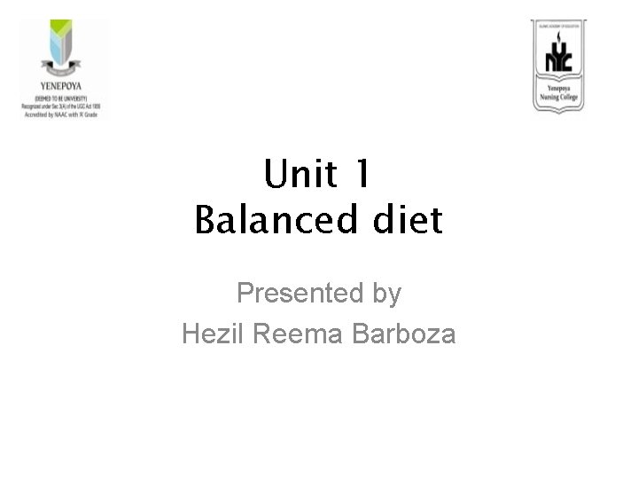 Unit 1 Balanced diet Presented by Hezil Reema Barboza 