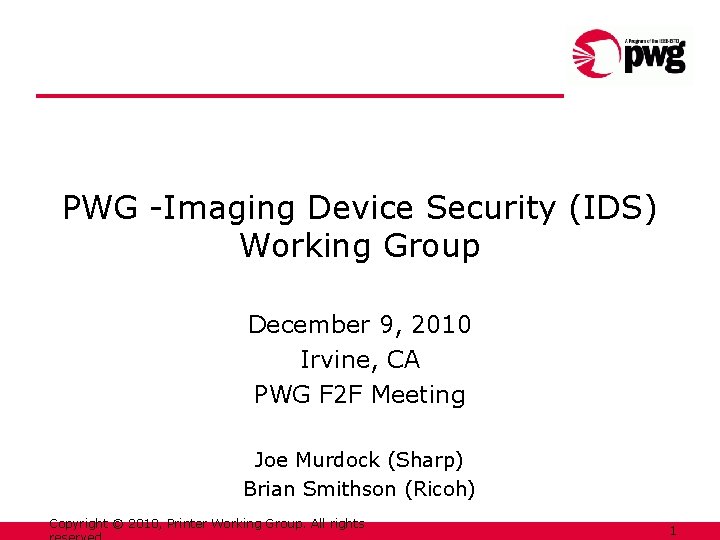 PWG -Imaging Device Security (IDS) Working Group December 9, 2010 Irvine, CA PWG F